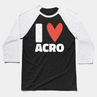 I Love Acro - Acrobat Yoga Design - Gift For Yogi Baseball T-Shirt